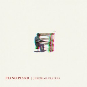 Jeremiah Fraites – Piano Piano (2021) (ALBUM ZIP)