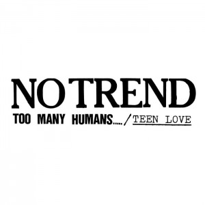 No Trend – Too Many Humans / Teen Love (2020) (ALBUM ZIP)