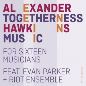 Alexander Hawkins – Togetherness Music [For Sixteen Musicians] (2021) (ALBUM ZIP)