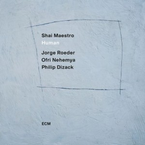 Shai Maestro, Philip Dizack, Jorge Roeder, Ofri Nehemya – Human (2021) (ALBUM ZIP)