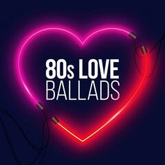 Various Artists – 80s Love Ballads (2021) (ALBUM ZIP)