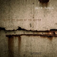Uncle Tupelo – Caught Off Guard By The Gutter Live 1991 (2021) (ALBUM ZIP)
