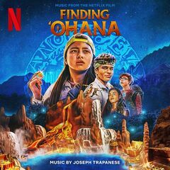 Joseph Trapanese – Finding ‘Ohana [Music From The Netflix Film] (2021) (ALBUM ZIP)