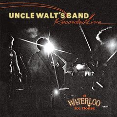 Uncle Walt’s Band – Recorded Live At Waterloo Ice House (2021) (ALBUM ZIP)