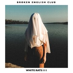 Broken English Club – White Rats III (2021) (ALBUM ZIP)