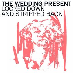 The Wedding Present – Locked Down And Stripped Back (2021) (ALBUM ZIP)