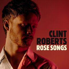Clint Roberts – Rose Songs (2021) (ALBUM ZIP)