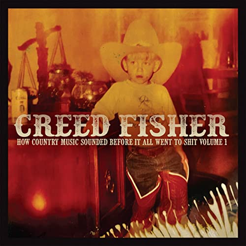 Creed Fisher – How Country Music Sounded Before It All Went To Shit, Vol. 1 (2021) (ALBUM ZIP)