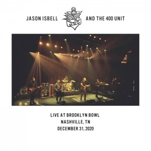 Jason Isbell &amp; The 400 Unit – Live At Brooklyn Bowl Nashville, Tn 12-31-20 (2021) (ALBUM ZIP)