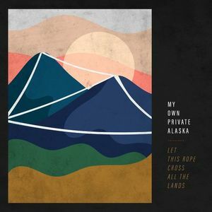 My Own Private Alaska – Let This Rope Cross All The Lands (2021) (ALBUM ZIP)