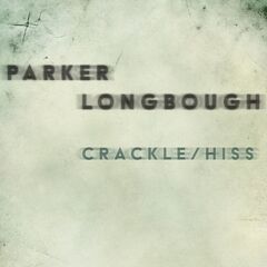 Parker Longbough – Crackle Hiss (2021) (ALBUM ZIP)