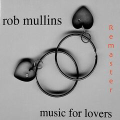 Rob Mullins – Music For Lovers Remastered (2021) (ALBUM ZIP)