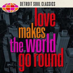 Various Artists – Love Makes The World Go Round Detroit Soul Classics (2021) (ALBUM ZIP)