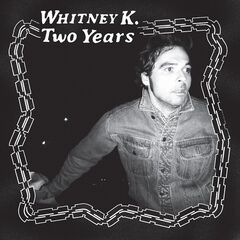 Whitney K – Two Years (2021) (ALBUM ZIP)