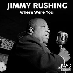 Jimmy Rushing – Where Were You (2021) (ALBUM ZIP)
