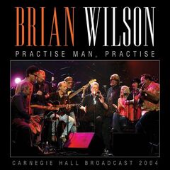 Brian Wilson – Practise Man, Practice Carnegie Hall Broadcast 2004