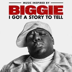 The Notorious B.I.G. – Music Inspired By Biggie I Got A Story To Tell (2021) (ALBUM ZIP)