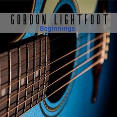 Gordon Lightfoot – Beginnings (2021) (ALBUM ZIP)