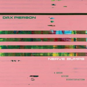 Dax Pierson – Nerve Bumps [A Queer Divine Dissatisfaction] (2021) (ALBUM ZIP)