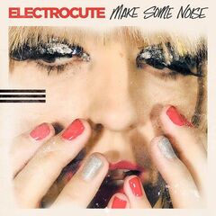 Electrocute – Make Some Noise (2021) (ALBUM ZIP)
