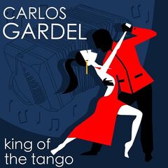 Carlos Gardel – The King Of Tango (2021) (ALBUM ZIP)