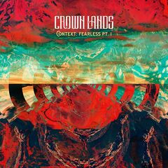 Crown Lands – Context Fearless Pt. I (2021) (ALBUM ZIP)