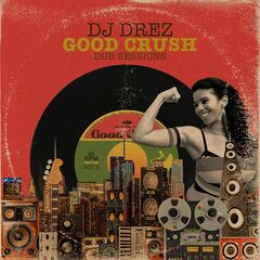 Dj Drez – Good Crush Dub Sessions (2021) (ALBUM ZIP)