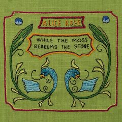 Alice Rose – While The Moss Redeems The Stone (2021) (ALBUM ZIP)