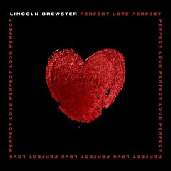 Lincoln Brewster – Perfect Love (2021) (ALBUM ZIP)