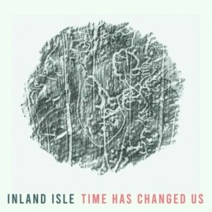 Inland Isle – Time Has Changed Us (2021) (ALBUM ZIP)