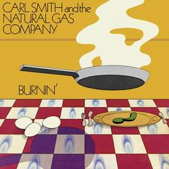 Carl Smith &amp; The Natural Gas Company – Burnin’ (2021) (ALBUM ZIP)