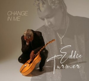 Eddie Turner – Change In Me (2021) (ALBUM ZIP)