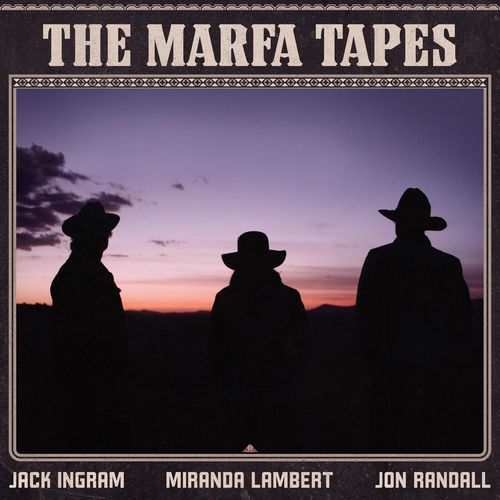 Jack Ingram, Miranda Lambert &amp; Jon Randall – The Marfa Tapes (2021) (ALBUM ZIP)