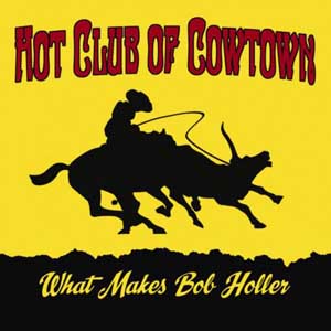Hot Club Of Cowtown – What Makes Bob Holler (2021) (ALBUM ZIP)