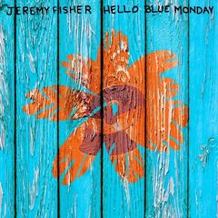 Jeremy Fisher – Hello Blue Monday (2021) (ALBUM ZIP)