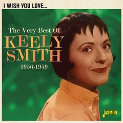 Keely Smith – I Wish You Love The Very Best Of Keely Smith 1956-1959 (2021) (ALBUM ZIP)