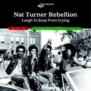 Nat Turner Rebellion – Laugh To Keep From Crying (2021) (ALBUM ZIP)