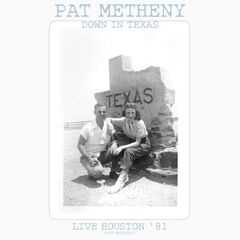 Pat Metheny – Down In Texas [Live Houston ’81]