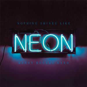 Randy Rogers Band – Nothin’ Shines Like Neon (2021) (ALBUM ZIP)