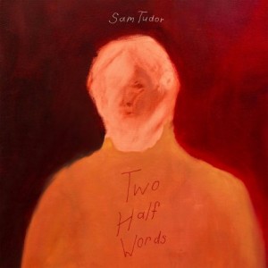 Sam Tudor – Two Half Words (2021) (ALBUM ZIP)