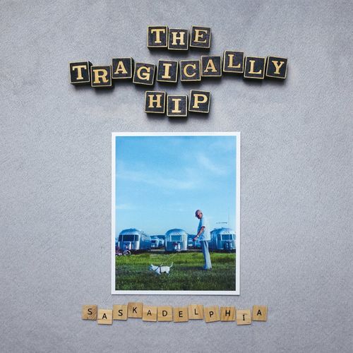 The Tragically Hip – Saskadelphia (2021) (ALBUM ZIP)