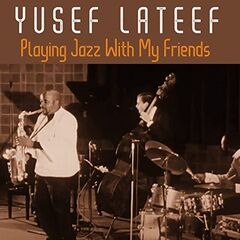 Yusef Lateef – Playing Jazz With My Friends (2021) (ALBUM ZIP)