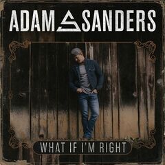 Adam Sanders – What If I’m Right (2021) (ALBUM ZIP)