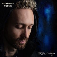 Becoming Young – The Songs I Wrote You (2021) (ALBUM ZIP)