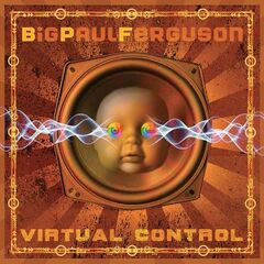 Big Paul Ferguson – Virtual Control (2021) (ALBUM ZIP)