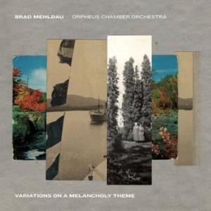 Brad Mehldau &amp; Orpheus Chamber Orchestra – Variations On A Melancholy Theme (2021) (ALBUM ZIP)