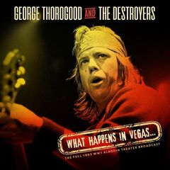 George Thorogood &amp; The Destroyers – What Happens In Vegas Live 1993 (2021) (ALBUM ZIP)
