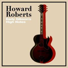 Howard Roberts – Early Gibson’s High Notes (2021) (ALBUM ZIP)