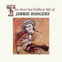 Jimmie Rodgers – The Short But Brilliant Life Of Jimmie Rodgers (2021) (ALBUM ZIP)