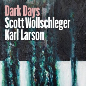 Karl Larson – Scott Wollschleger Dark Days (2021) (ALBUM ZIP)